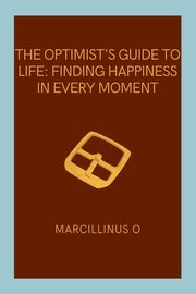 The Optimist's Guide to Life, O Marcillinus