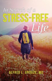 ksiazka tytu: In Search of a Stress-Free Life autor: Anduze Alfred