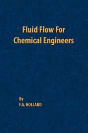 ksiazka tytu: Fluid Flow for Chemical Engineers autor: Holland F. A.