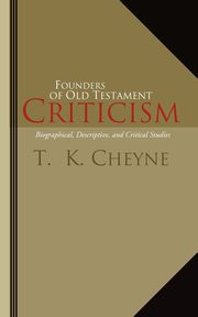 Founders of Old Testament Criticism, Cheyne Thomas Kelly