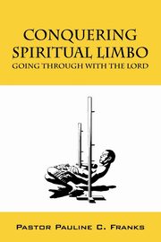 Conquering Spiritual Limbo, Franks Pastor Pauline C