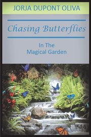 ksiazka tytu: Chasing Butterflies in the Magical Garden autor: Oliva Jorja DuPont