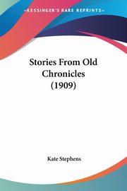 Stories From Old Chronicles (1909), Stephens Kate