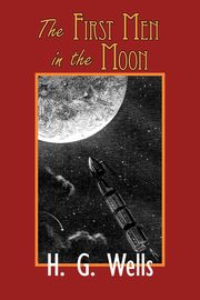The First Men in the Moon, Wells H. G.