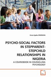 PSYCHO-SOCIAL FACTORS IN STEPPARENT-STEPCHILD RELATIONSHIPS IN NIGERIA, ONONGHA Grace Igaba