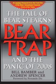 ksiazka tytu: Bear Trap, The Fall of Bear Stearns and the Panic of 2008 autor: Bamber Bill