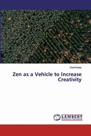 ksiazka tytu: Zen as a Vehicle to Increase Creativity autor: Kedar Dorit