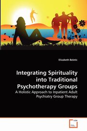 ksiazka tytu: Integrating Spirituality into Traditional Psychotherapy Groups autor: Beletic Elizabeth