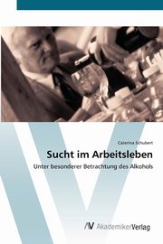 Sucht im Arbeitsleben, Schubert Caterina