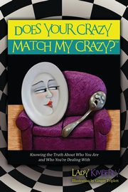 ksiazka tytu: Does Your Crazy Match My Crazy? Knowing the Truth About Who You Are and Who You're Dealing With autor: Kimberly Lady