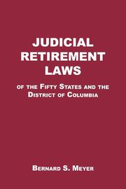 Judicial Retirement Laws of the 50 States and the District of Columbia, Meyer Bernard S.