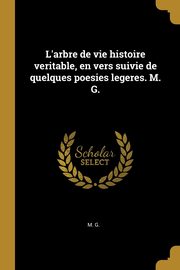 ksiazka tytu: L'arbre de vie histoire veritable, en vers suivie de quelques poesies legeres. M. G. autor: G. M.