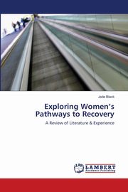 ksiazka tytu: Exploring Women's Pathways to Recovery autor: Black Jade
