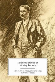 Selected Stories of Morley Roberts, Roberts Morley