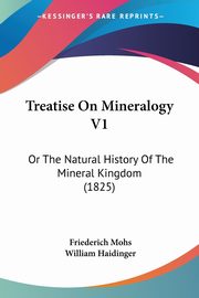 Treatise On Mineralogy V1, Mohs Friederich