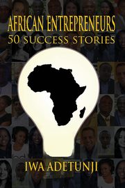 African Entrepreneurs - 50 Success Stories, Adetunji Iwa