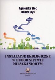 Instalacje ekologiczne w budownictwie mieszkaniowym, Stec Agnieszka, Sy Daniel