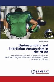 Understanding and Redefining Amateurism in the NCAA, Bursuc Vlad A.