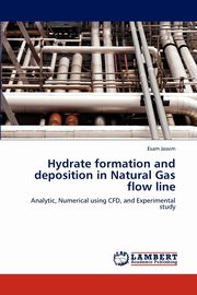 Hydrate Formation and Deposition in Natural Gas Flow Line, Jassim Esam