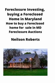 ksiazka tytu: Foreclosure Investing, buying a Foreclosed Home in Maryland autor: Roberts Neilson