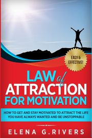 Law of Attraction for Motivation, G.Rivers Elena