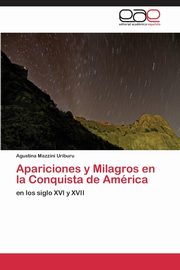 ksiazka tytu: Apariciones y Milagros En La Conquista de America autor: Mazzini Uriburu Agustina