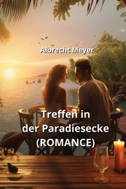 Treffen in der Paradiesecke (ROMANCE), Meyer Albrecht