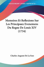 Memoires Et Reflexions Sur Les Principaux Evenemens Du Regne De Louis XIV (1734), Fare Charles-Auguste De La