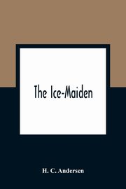 ksiazka tytu: The Ice-Maiden autor: C. Andersen H.