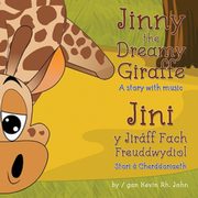 Jinny the Dreamy Giraffe / Jini y Jiraff Fach Freuddwydiol, Rh. John Kevin