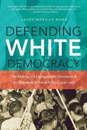 ksiazka tytu: Defending White Democracy autor: Ward Jason Morgan