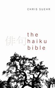 ksiazka tytu: The Haiku Bible autor: Suehr Christopher Jay