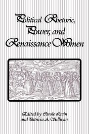 Political Rhetoric, Power, and Renaissance Women, 