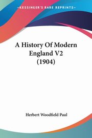 A History Of Modern England V2 (1904), Paul Herbert Woodfield