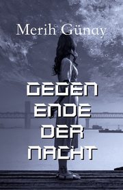 Gegen Ende der Nacht, Gunay Merih