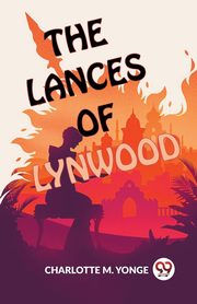 The Lances Of Lynwood, Yonge M. Charlotte
