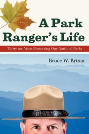 A Park Ranger's Life, Bytnar Bruce W.