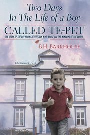 Two days in the life of a boy called Te-pet, Barkhouse B. H.