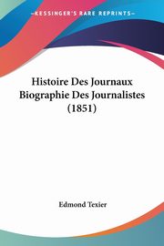 Histoire Des Journaux Biographie Des Journalistes (1851), Texier Edmond