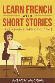 Learn French with Short Stories - The Adventures of Clara, French Hacking
