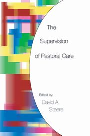 The Supervision of Pastoral Care, Steere David A.