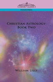 ksiazka tytu: Christian Astrology autor: Lilly William