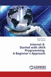 Internet & Started with Java Programming a Beginner's Approach, Kumar Rajeev