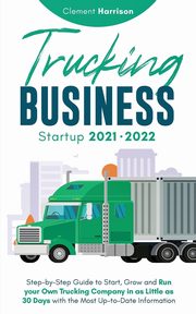 Trucking Business Startup 2021-2022, Harrison Clement