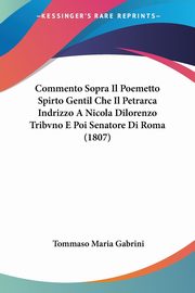 Commento Sopra Il Poemetto Spirto Gentil Che Il Petrarca Indrizzo A Nicola Dilorenzo Tribvno E Poi Senatore Di Roma (1807), Gabrini Tommaso Maria