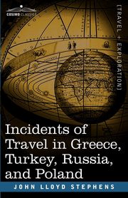 Incidents of Travel in Greece, Turkey, Russia, and Poland, Stephens John Lloyd