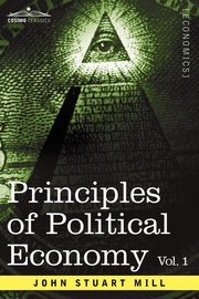 Principles of Political Economy - Volume 1, Mill John Stuart