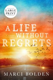 A Life Without Regrets (LARGE PRINT), Bolden Marci