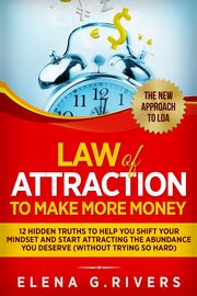 Law Of Attraction to Make More Money, G.Rivers Elena