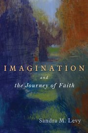 Imagination and the Journey of Faith, Levy Sandra M